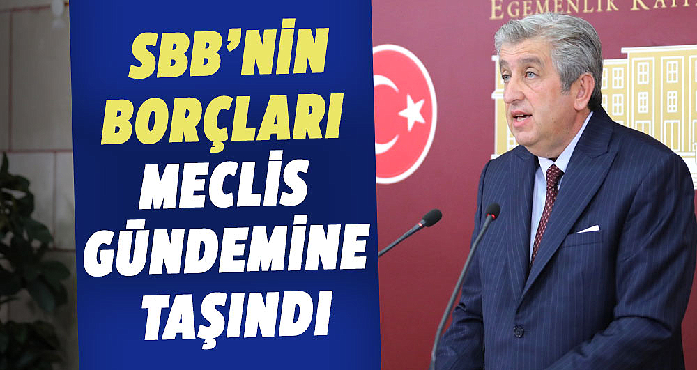 CHP’li Murat Çan SBB’nin borçları meclis gündemine taşındı