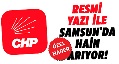 CHP resmi yazı ile Samsun'da hain arıyor!