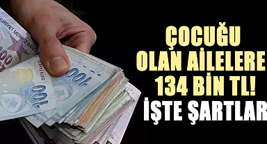 Çocuğu olan ailelere 134 bin TL! İşte şartlar