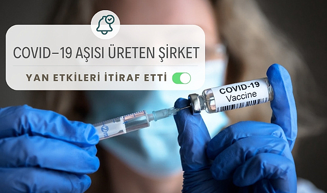 Covid-19 aşısını üreten şirketten korkutan itiraf: Aşıların yan etkisi var