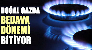 Doğal gazda bedava dönemi bitiyor