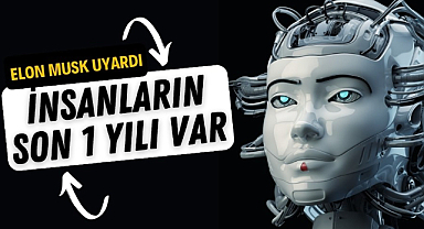 Elon Musk uyardı: 'Herkesin sadece bir senesi var'