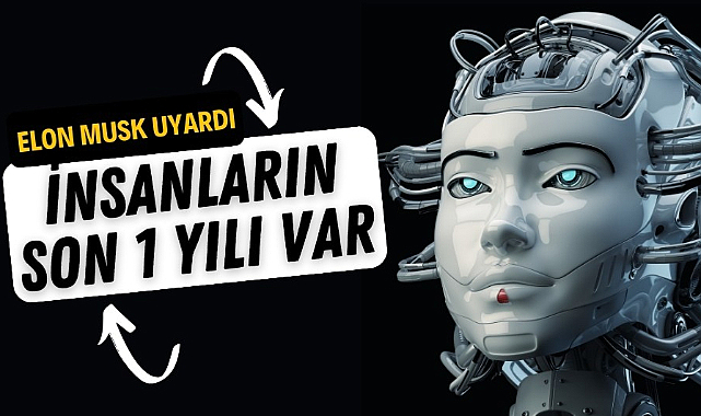 Elon Musk uyardı: 'Herkesin sadece bir senesi var'