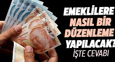 Emeklilere nasıl bir düzenleme yapılacak? İşte cevabı