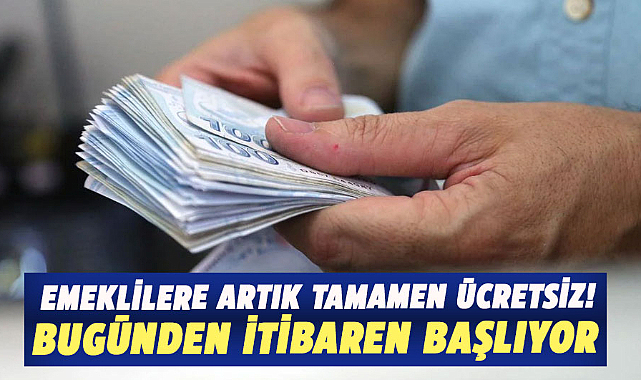 Emeklilere ücretsiz hizmet başlıyor