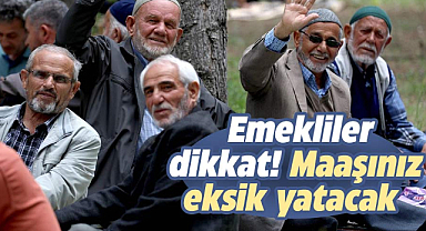 Emekliler dikkat! Maaşınız eksik yatacak 