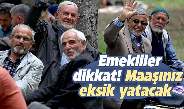 Emekliler dikkat! Maaşınız eksik yatacak 