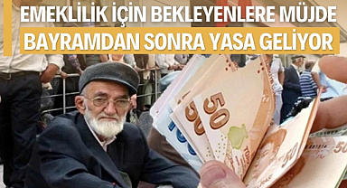 Erken emeklilik için bekleyenlere müjde
