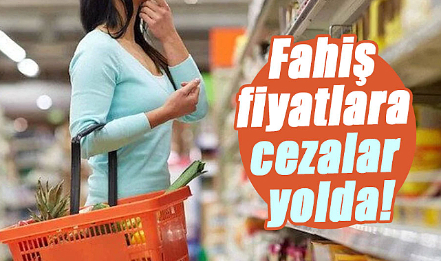 Fahiş fiyatlara cezalar yolda!