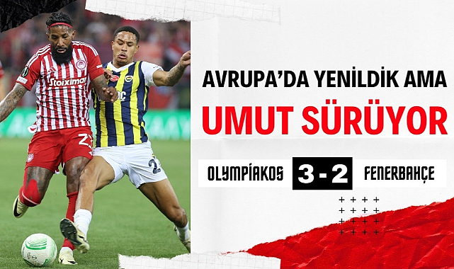 Fenerbahçe, Olympiakos karşısında pes etmedi: 3-2