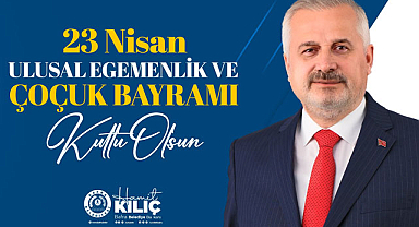 Hamit Kılıç: 23 Nisan'ı bu yıl da coşkuyla kutluyoruz
