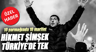Hikmet Şimşek, Türkiye’de tek…  10 parmağında 10 marifet