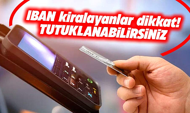 IBAN kiralayanlara hapis cezası uyarısı