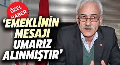 İbrahim Gür: Emeklinin mesajı umarız alınmıştır
