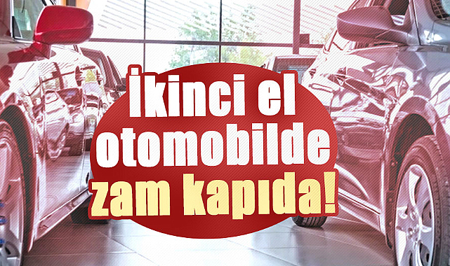 İkinci el otomobilde zam kapıda!