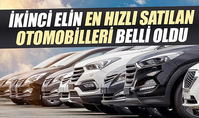 İkinci elin en hızlı satılan otomobilleri belli oldu