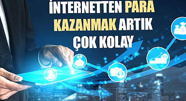 İnternetten para kazanmak artık çok kolay
