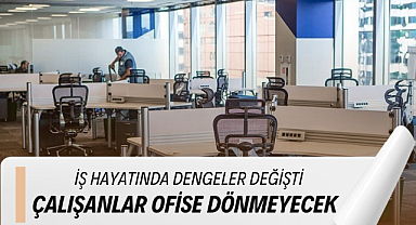 İş hayatında dengeler değişti çalışanların ofise dönmesi beklemiyorlar