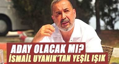 İsmail Uyanık’tan yeşil ışık