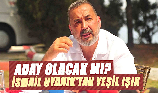 İsmail Uyanık’tan yeşil ışık