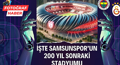 İşte Samsunspor'un 200 yıl sonraki stadyumu