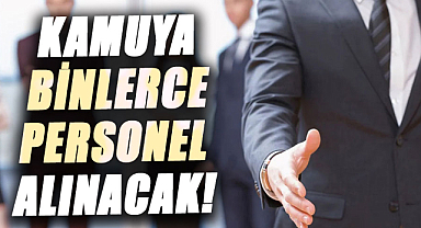Kamuya binlerce personel alınacak! İşte ilanlar