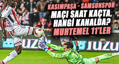 Kasımpaşa - Samsunspor maçı saat kaçta, hangi kanalda? Muhtemel 11'ler
