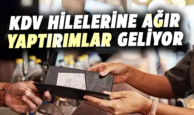 KDV hilelerine ağır yaptırımlar geliyor