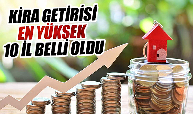 Kira getirisi en yüksek 10 il belli oldu