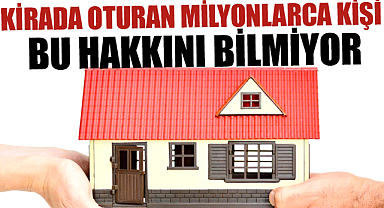 Kirada oturan milyonlarca kişi bu hakkını bilmiyor