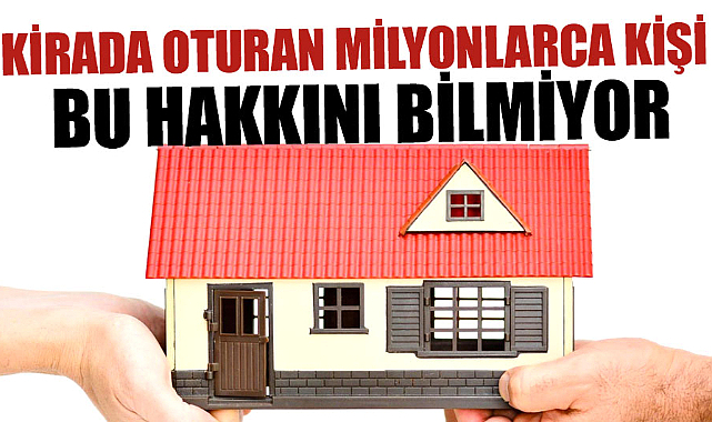 Kirada oturan milyonlarca kişi bu hakkını bilmiyor