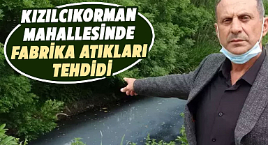 Kızılcıkorman Mahallesinde fabrika atıkları tehdidi