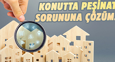 Konuttaki peşinat sorununa yeni çözüm: Takas