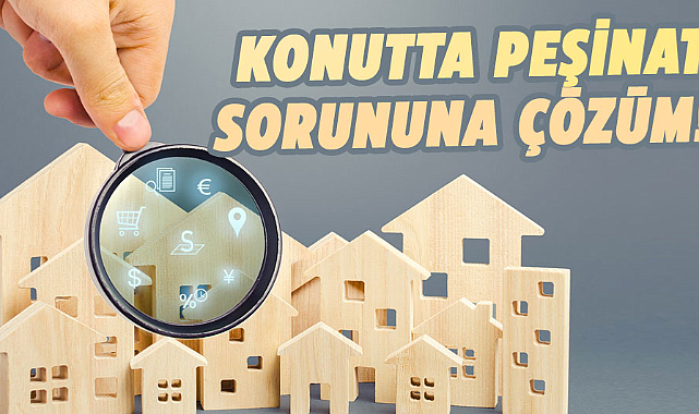 Konuttaki peşinat sorununa yeni çözüm: Takas