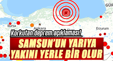 Korkutan deprem açıklaması! Samsun’un yarıya yakını yerle bir olur