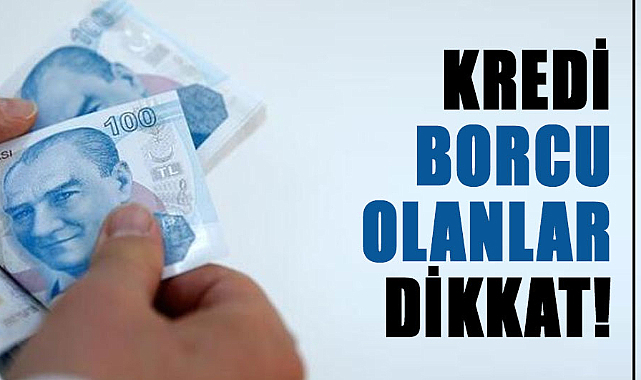 Kredi borcu olanlar dikkat!