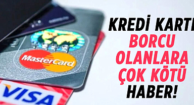 Kredi kartı borcu olanlara çok kötü haber!