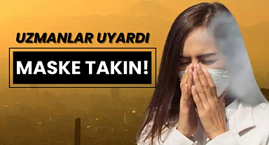 Kuzey Afrika tozuna karşı uzmanlar uyardı: Maske takın!