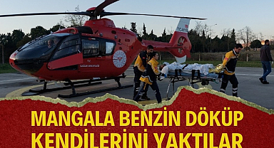 Mangala benzin döktüler yaralılar helikopterle taşındı