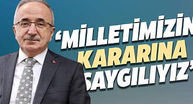 Mehmet Köse: Milletimizin kararına saygılıyız