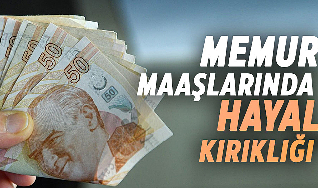 Memur Maaşlarında Hayal Kırıklığı