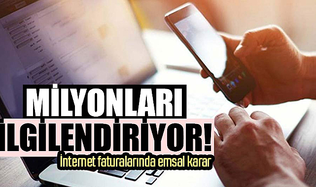 Milyonları ilgilendiriyor! İnternet faturalarında emsal karar