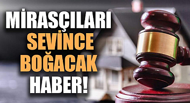 Mirasçıları sevince boğacak haber! Paylar artık böyle bölünecek
