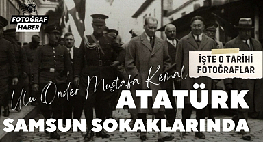 Mustafa Kemal Atatürk'ün Samsun ziyaretleri işte tarihi fotoğraflar