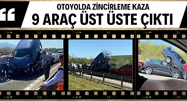 Otoyolda 9 araç birbirine girdi araçlar üst üste çıktı