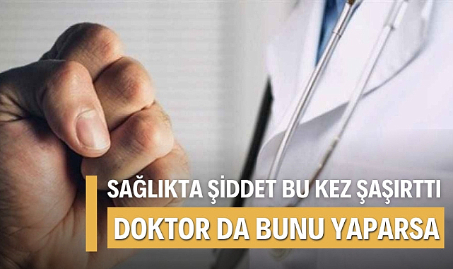 Sağlıkta şiddet doktor doktora saldırdı