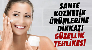 Sahte kozmetik ürünlerine dikkat! Güzellik tehlikesi