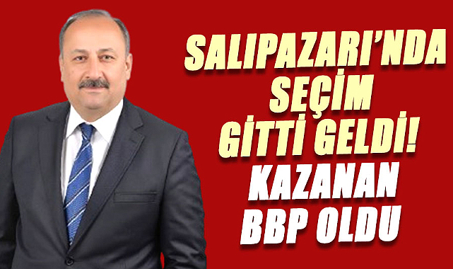 Salıpazarı'nda seçim gitti geldi! Kazanan BBP oldu
