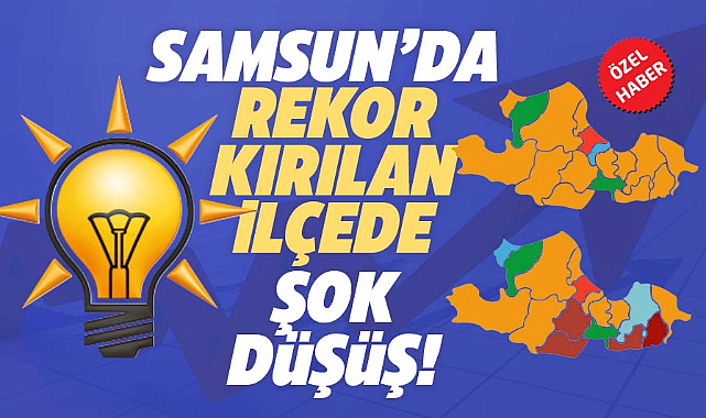 Samsun'da AK Parti rekor kırdığı ilçede 2024 seçiminde şok düşüş yaşadı