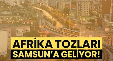 Samsun'a Kuzey Afrika tozları geliyor